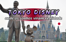 Tokyo Disney - Onde os sonhos se tornam realidade!